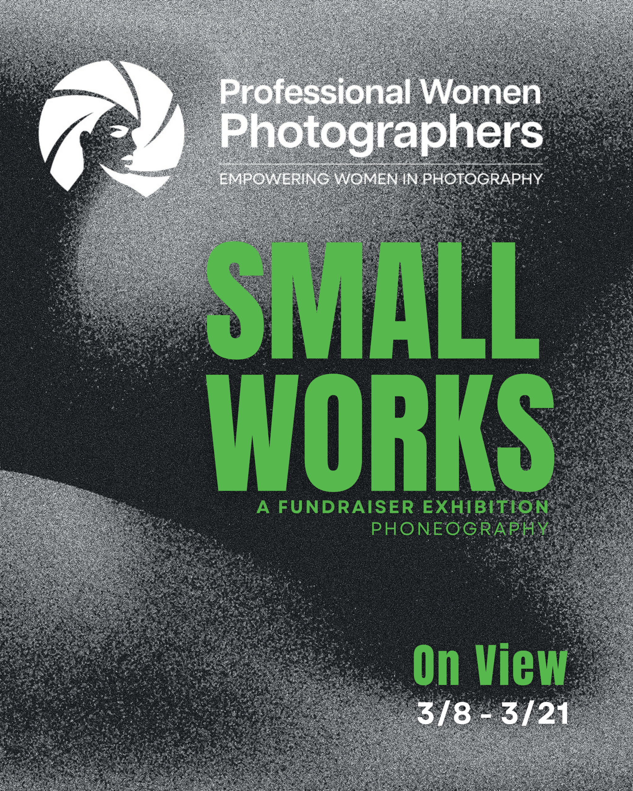 A promotional graphic for Small Works: A Fundraiser Exhibition by Professional Women Photographers. The background features a dark, grainy texture with a shadowed silhouette. The PWP logo and wordmark appear at the top in white with the tagline "Empowering Women in Photography." The words "Small Works" are displayed in large bold green type at the center, with "A Fundraiser Exhibition" and "Phoneography" below in smaller green text. At the bottom right, "On View 3/8 – 3/21" appears in green.